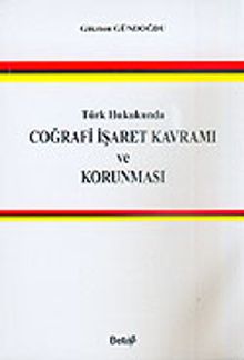 Türk Hukukunda Coğrafi İşaret Kavramı ve Korunması