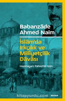 İslam’da Irkçılık ve Milliyetçilik Davası - Babanzade Ahmet Naim