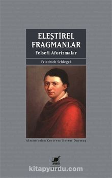 Eleştirel Fragmanlar & Felsefi Aforizmalar - Friedrich Schlegel
