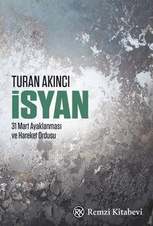 İsyan & 31 Mart Ayaklanması ve Hareket Ordusu