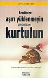 Kendinize Aşırı Y&uuml;klenmeyin &Ccedil;&ouml;k&uuml;nt&uuml;den Kurtulun