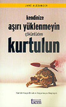 Kendinize Aşırı Yüklenmeyin Çöküntüden Kurtulun