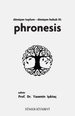 Dönüşen Toplum - Dönüşen Hukuk III: Phronesis