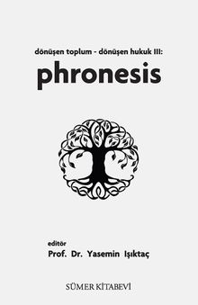 Dönüşen Toplum - Dönüşen Hukuk III: Phronesis
