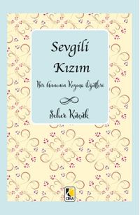 Sevgili Kızım & Bir Annenin Kızına Öğütleri