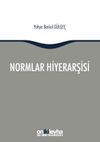 Normlar Hiyerarşisi: T&uuml;rk, Alman ve İngiliz Hukuk Sistemlerinde Kural İşlemlerin ve Mahkeme Kararlarının Hiyerarşik G&uuml;c&uuml;