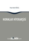Normlar Hiyerarşisi: Türk, Alman ve İngiliz Hukuk Sistemlerinde Kural İşlemlerin ve Mahkeme Kararlarının Hiyerarşik Gücü