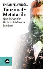 Tanzimat ve Metatarih-Namık Kemal'in Tarih Anlatılarının Poetikası