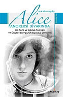 Alice Anoreksi Diyarında / Bir Anne ve Kızının Anoreksi ve Obsesif-Kompulsif Bozukluk Deneyimi