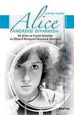 Alice Anoreksi Diyarında / Bir Anne ve Kızının Anoreksi ve Obsesif-Kompulsif Bozukluk Deneyimi