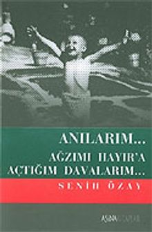Anılarım... Ağzımı Hayır'a Açtığım Davalarım...