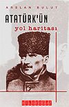 Atat&uuml;rk'&uuml;n Yol Haritası