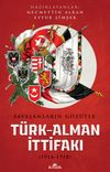 Savaşanların G&ouml;z&uuml;yle T&uuml;rk-Alman İttifakı (1914-1918)