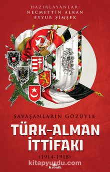 Savaşanların Gözüyle Türk-Alman İttifakı (1914-1918) - Necmettin Alkan