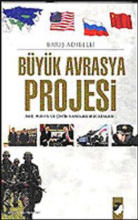 Büyük Avrasya Projesi / ABD, Rusya ve Çin'in Varolma Mücadelesi