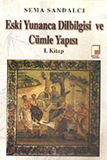 Eski Yunanca Dilbilgisi ve Cümle Yapısı 1. Kitap