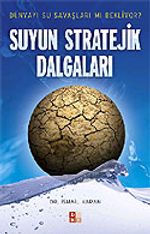 Suyun Stratejik Dalgaları / Dünyayı Su Savaşları mı Bekliyor?