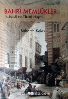 Bahri Memlükler İktisadi ve Ticari Hayat - Bahattin Keleş