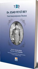 Dr. Esad Feyzi Bey Türk Radyolojisinin Öncüsü