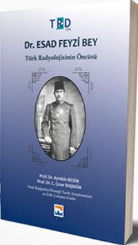 Dr. Esad Feyzi Bey Türk Radyolojisinin Öncüsü