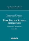 Y&uuml;r&uuml;rl&uuml;ğ&uuml;n&uuml;n 6. Yılında ve Yargıtay Kararları Işığında T&uuml;rk Ticaret Kanunu Sempozyumu (Tebliğler - Tartışmalar) 12 Ekim 2018