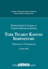 Yürürlüğünün 6. Yılında ve Yargıtay Kararları Işığında Türk Ticaret Kanunu Sempozyumu (Tebliğler - Tartışmalar) 12 Ekim 2018