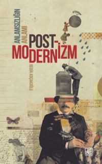 Anlamsızlığın Anlamı Postmodernizm