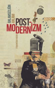 Anlamsızlığın Anlamı Postmodernizm