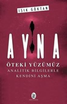 Ayna - Öteki Yüzümüz & Analitik Bilgilerle Kendini Aşma