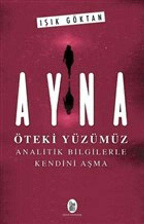 Ayna - Öteki Yüzümüz & Analitik Bilgilerle Kendini Aşma
