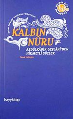 Kalbin Nuru & Abdülkadir Geylani'den Hikmetli Sözler