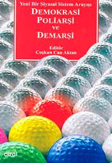 Demokrasi Poliarşi ve Demarşi & Yeni Bir Siyasal Sistem Arayışı