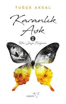 Karanlık Aşk 2 / Her Şeye Rağmen - Tuğçe Aksal