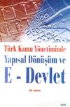 T&uuml;rk Kamu Y&ouml;netiminde Yapısal D&ouml;n&uuml;ş&uuml;m ve E- Devlet