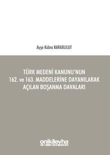Türk Medeni Kanunu'nun 162. ve 163. Maddelerine Dayanılarak Açılan Boşanma Davaları