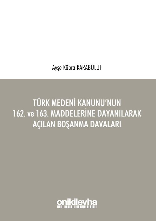 Türk Medeni Kanunu'nun 162. ve 163. Maddelerine Dayanılarak Açılan Boşanma Davaları