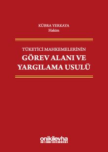 Tüketici Mahkemelerinin Görev Alanı ve Yargılama Usulü