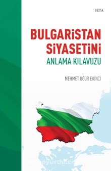 Bulgaristan Siyasetini Anlama Kılavuzu - Mehmet Uğur Ekinci