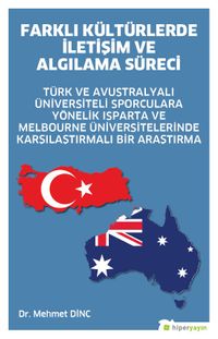 Farklı Kültürlerde İletişim ve Algılama Süreci & Türk ve Avustralyalı Üniversiteli Sporculara Yönelik Isparta ve Melbourne Üniversitelerinde Karşılaştırmalı Bir Araştırma