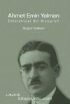 Ahmet Emin Yalman & Entelektüel Bir Biyografi