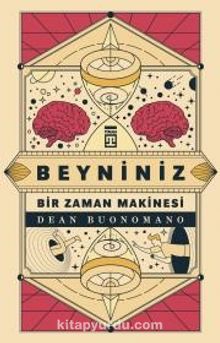 Beyniniz Bir Zaman Makinesi - Dean Buonomano