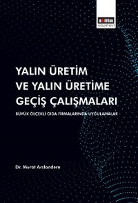 Yalın Üretim ve Yalın Üretime Geçiş Çalışmaları: Büyük Ölçekli Gıda Firmalarında 