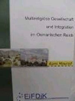 Multireligiöse Gesellschaft und Integration im Osmanischen Reich