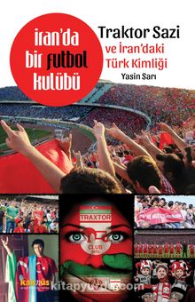 İran’da Bir Futbol Kulübü & Traktor Sazı ve İran’daki Türk Kimliği - Yasin Sarı