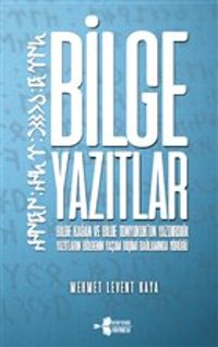 Bilge Yazıtlar & Bilge Kağan ve Bilge Tonyukuk'un Yazdırdığı Yazıtların Bölgenin Yaşam Biçimi Bağlamında Yörüğü