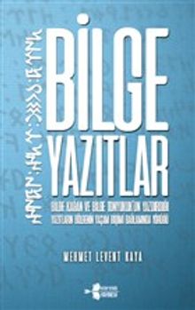Bilge Yazıtlar & Bilge Kağan ve Bilge Tonyukuk'un Yazdırdığı Yazıtların Bölgenin Yaşam Biçimi Bağlamında Yörüğü