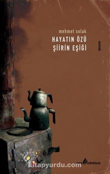 Hayatın Özü Şiirin Eşiği - Mehmet Solak