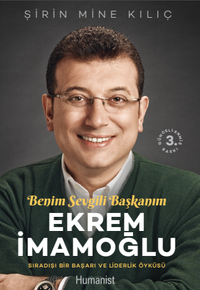 Ekrem İmamoğlu Benim Sevgili Başkanım & Sıradışı Bir Başarı ve Liderlik Öyküsü