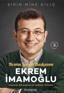 Ekrem İmamoğlu Benim Sevgili Başkanım & Sıradışı Bir Başarı ve Liderlik Öyküsü