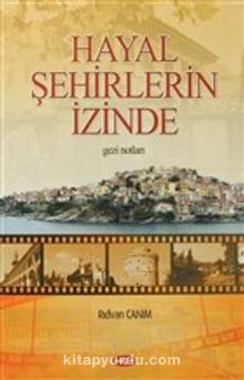 Hayal Şehirlerin İzinde (Gezi Notları) - Dr. Rıdvan Canım